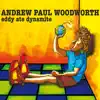 Andrew Paul Woodworth - Eddy Ate Dynamite